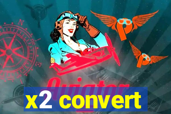 x2 convert